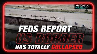 BREAKING: Feds Report US Border Has Totally Collapsed