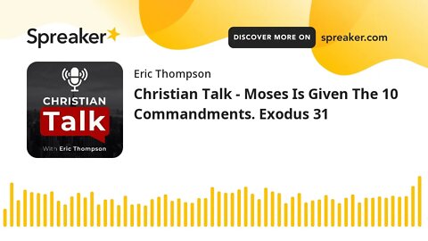 Christian Talk - Moses Is Given The 10 Commandments. Exodus 31