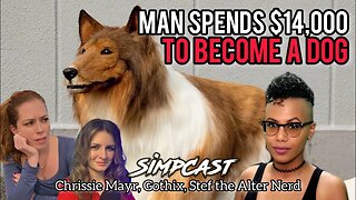 Man Spends $14k To Become A Dog! Simpcast with Gothix, Chrissie Mayr, and Stef the Alter Nerd React!