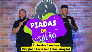 Piadocas de Salão - Clube dos Canalhas - Serginho Lacerda e Rafael Aragão