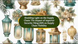Illuminating Transparency: How ISF Enhances Supply Chain Visibility and Traceability