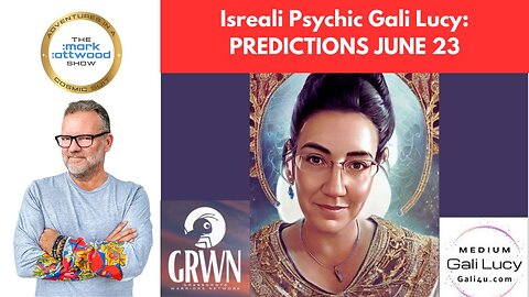 Mark Attwood #4: Israeli psychic Gali Lucy - JUNE 23 PREDICTIONS