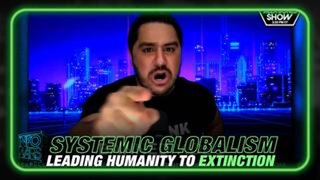 Systemic Globalism is Leading Humanity to Extinction