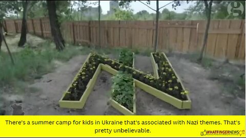 There's a summer camp for kids in Ukraine that's associated with Nazi themes.