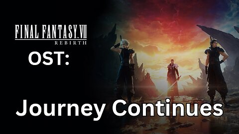 "The Unknown Journey Continues" (FFVII Rebirth OST 02)