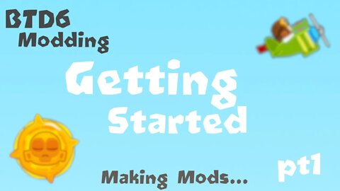 How to mod BTD6!!! Getting Started - Part 1
