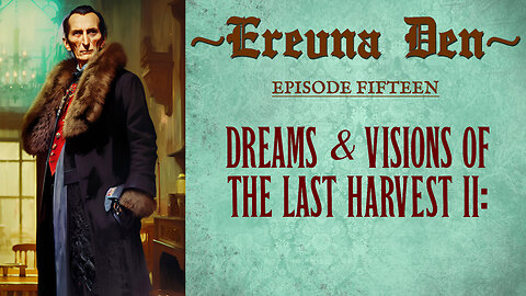 Erevna Den - Episode Fifteen : Dreams & Visions Of The Last Harvest II