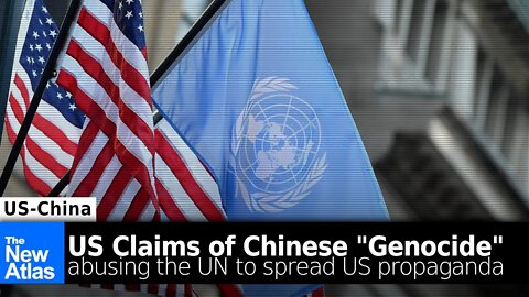 US Using UN to Bolster Anti-China "Genocide" Claims