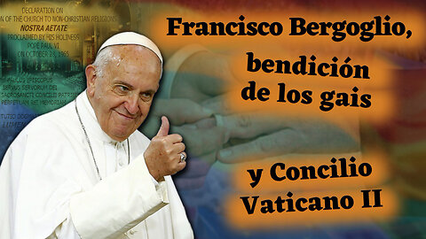 El PCB: Francisco Bergoglio, bendición de los gais y Concilio Vaticano II