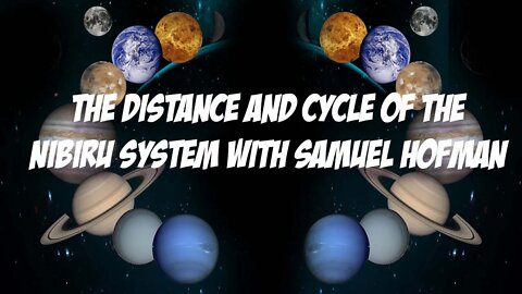 The Distance and Cycle of the Nibiru System with Samuel Hofman