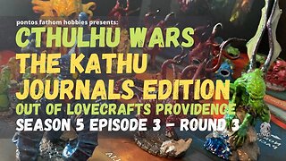 Cthulhu Wars S5E3 - Season 5 Episode 3 - The Kathu Journals Edition - Round 3