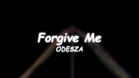 ODESZA - Forgive Me (Lyrics) 🎵