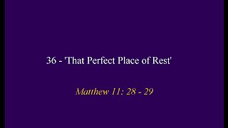 36 - 'That Perfect Place of Rest'