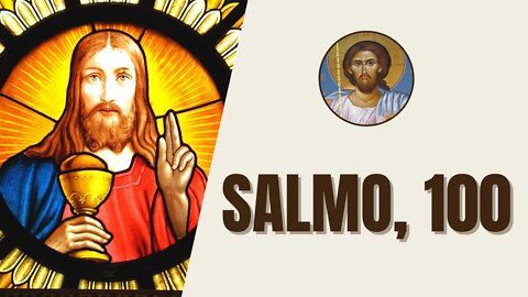 Salmo, 100 - "¡Aclame al Señor la tierra entera, sirvan al Señor con alegría, lleguen a él, con..."