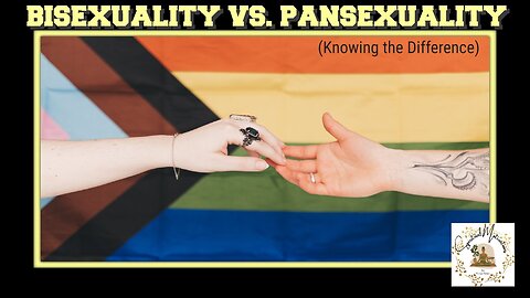 Bisexuality vs. Pansexuality: Knowing the Difference