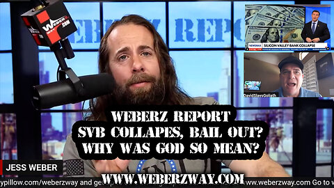 WEBERZ REPORT - SVB COLLAPES, BAIL OUT? WHY WAS GOD SO MEAN?
