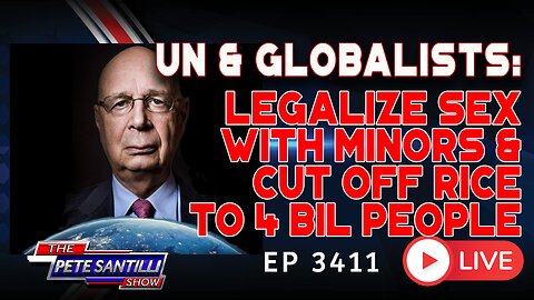 UN & GLOBALISTS: LEGALIZE SEX WITH MINORS & CUT OFF RICE TO 4 BILLION PEOPLE | EP 3411-8AM