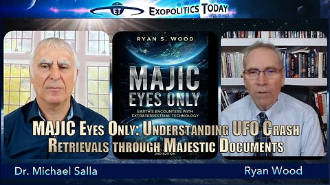 MAJIC Eyes Only: Understanding UFO Crash Retrievals Through Majestic Documents | Ryan Wood on Michael Salla's "Exopolitcs Today"