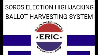 Soros Controlled "ERIC" Voter Tracking System Used for Election Rigging Ballot Harvesting
