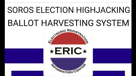 Soros Controlled "ERIC" Voter Tracking System Used for Election Rigging Ballot Harvesting
