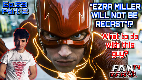 THE FLASH "EZRA MILLER WILL NOT BE RECAST"??!! Ep. 59, Part 2