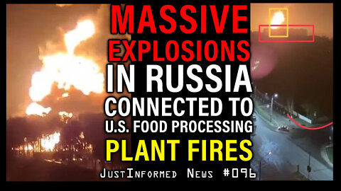 Massive Explosions In Russia Connected To U.S. Food Processing Plant Fires! | JustInformed News #096
