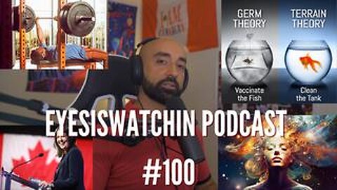 EyesIsWatchin Podcast #100: Importance Of Exercise, Big Pharma Lies, Terrain Theory, Canada Is Dying