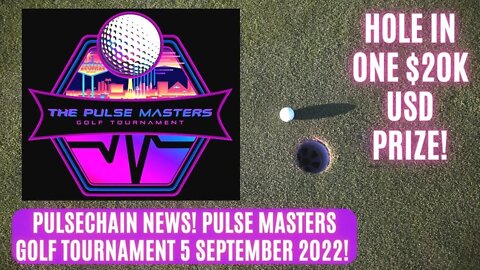 Pulsechain News! Pulse Masters Golf Tournament 5 September 2022! Hole In One $20k USD Prize!