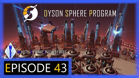 Dyson Sphere Program | Playthrough | Episode 43