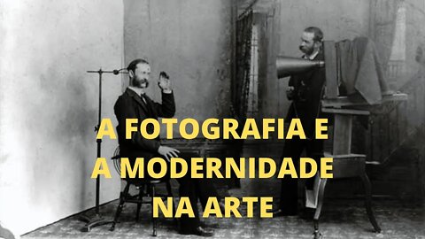 A Arte e o Século XX − A FOTOGRAFIA E A MODERNIDADE NA ARTE