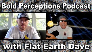 [Flat Earth Dave Interviews] Bold Perceptions Podcast w Flat Earth Dave [Sep 26, 2021]