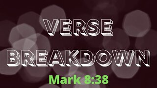 Mark 8:38 - Verse Breakdown #42 | Ewaenruwa Nomaren