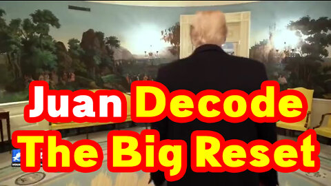 Juan Decode "The Big Reset" - We needed to Watch