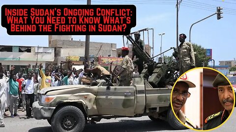 Inside Sudan's Ongoing Conflict, What You Need to Know: What’s Behind the Fighting in Sudan News Now