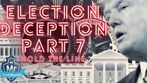 Election Deception Part 7 of 13: Hold the Line - A Film By MrTruthBomb (Remastered)