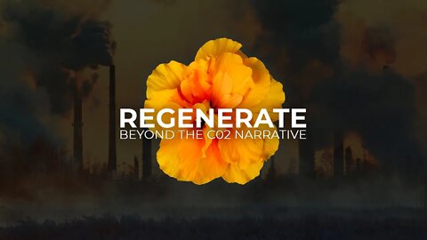 Regenerate: Beyond The C02 Narrative