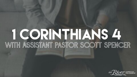 1 Corinthians 4 With Associate Pastor Scott Spencer