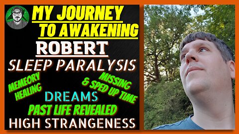 My Journey To Awakening ROBERT | Sleep Paralysis, Missing Time, Past Life, Dreams, High Strangeness