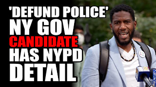'Defund the Police' NY Gov Candidate has NYPD Detail