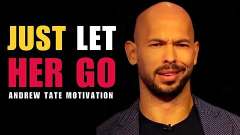 JUST LET HER GO - Andrew Tate Motivational Speech