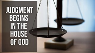 Judgment Begins In The House Of God