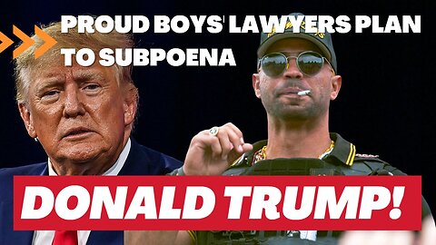 Proud Boys' Lawyers Plan To Subpoena Donald Trump! 02/18/2023