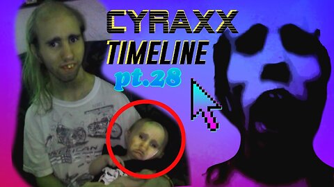 Cyraxx Timeline part 28 (part 2)