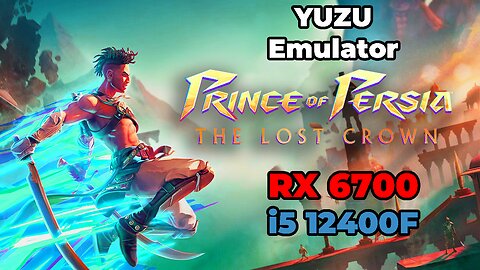 Prince of Persia: The Lost Crown | Yuzu Emulator | RX 6700 + i5 12400f | Gameplay | Benchmark