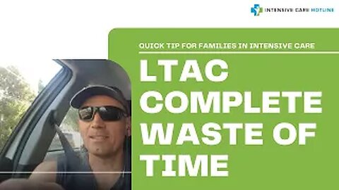 Quick tip for families ICU: LTAC complete waste of time