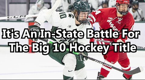It's An In-State Battle For The Big 10 Hockey Title