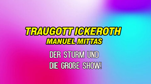 Der Sturm & Die Große Show! ++ mit Traugott Ickeroth & Manuel Mittas