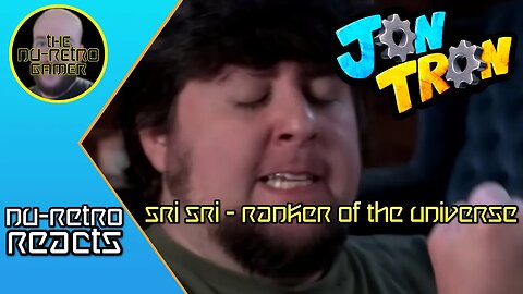 The Nu-Retro Gamer reacts to Jon Tron - "Sri Sri: Ranker of the Universe"
