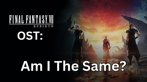 FFVII Rebirth OST: Am I The Same?