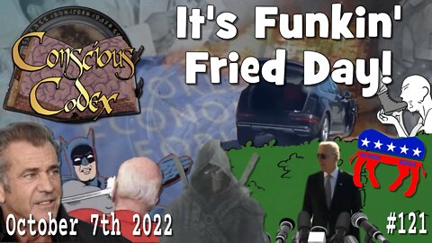 Conscious Codex 121: It's Funkin' Fried Day!